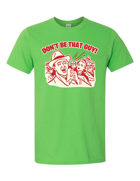 Don't Be That Guy! - Softstyle® T-Shirt