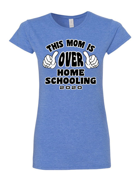 This Mom is over Home-schooling - Softstyle® Women’s T-Shirt