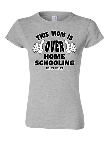 This Mom is over Home-schooling - Softstyle® Women’s T-Shirt