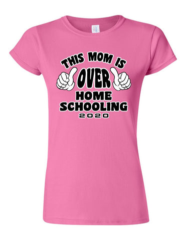 This Mom is over Home-schooling - Softstyle® Women’s T-Shirt