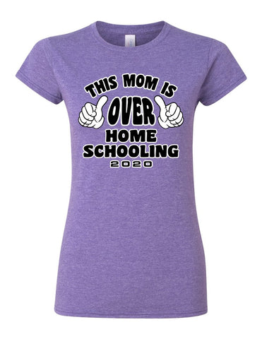 This Mom is over Home-schooling - Softstyle® Women’s T-Shirt