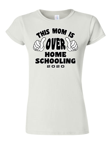 This Mom is over Home-schooling - Softstyle® Women’s T-Shirt